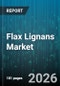 Flax Lignans Market - Global Forecast 2026-2032 - Product Image