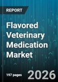 Flavored Veterinary Medication Market - Global Forecast 2026-2032- Product Image