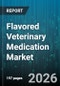 Flavored Veterinary Medication Market - Global Forecast 2026-2032 - Product Thumbnail Image