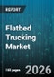 Flatbed Trucking Market - Global Forecast 2026-2032 - Product Thumbnail Image