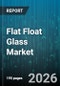 Flat Float Glass Market - Global Forecast 2026-2032 - Product Thumbnail Image