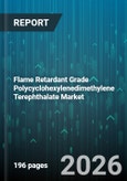 Flame Retardant Grade Polycyclohexylenedimethylene Terephthalate Market - Global Forecast 2026-2032- Product Image