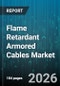 Flame Retardant Armored Cables Market - Global Forecast 2026-2032 - Product Thumbnail Image