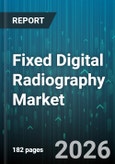 Fixed Digital Radiography Market - Global Forecast 2026-2032- Product Image