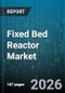 Fixed Bed Reactor Market - Global Forecast 2026-2032 - Product Thumbnail Image