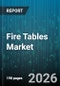 Fire Tables Market - Global Forecast 2026-2032 - Product Thumbnail Image