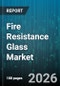Fire Resistance Glass Market - Global Forecast 2026-2032 - Product Image