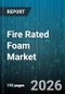 Fire Rated Foam Market - Global Forecast 2026-2032 - Product Thumbnail Image