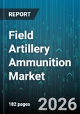 Field Artillery Ammunition Market - Global Forecast 2026-2032- Product Image