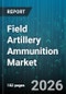 Field Artillery Ammunition Market - Global Forecast 2026-2032 - Product Thumbnail Image