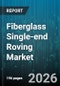 Fiberglass Single-end Roving Market - Global Forecast 2026-2032 - Product Image