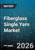 Fiberglass Single Yarn Market - Global Forecast 2026-2032- Product Image