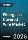 Fiberglass Covered Wire Market - Global Forecast 2026-2032- Product Image