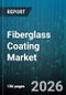 Fiberglass Coating Market - Global Forecast 2026-2032 - Product Image
