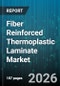 Fiber Reinforced Thermoplastic Laminate Market - Global Forecast 2026-2032 - Product Image
