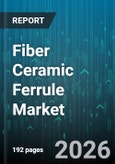 Fiber Ceramic Ferrule Market - Global Forecast 2026-2032- Product Image