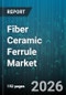 Fiber Ceramic Ferrule Market - Global Forecast 2026-2032 - Product Image