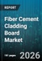 Fiber Cement Cladding Board Market - Global Forecast 2026-2032 - Product Image