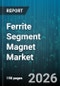 Ferrite Segment Magnet Market - Global Forecast 2026-2032 - Product Thumbnail Image