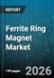 Ferrite Ring Magnet Market - Global Forecast 2026-2032 - Product Thumbnail Image
