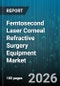 Femtosecond Laser Corneal Refractive Surgery Equipment Market - Global Forecast 2026-2032 - Product Thumbnail Image