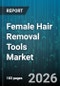 Female Hair Removal Tools Market - Global Forecast 2026-2032 - Product Thumbnail Image