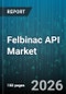 Felbinac API Market - Global Forecast 2026-2032 - Product Thumbnail Image