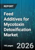 Feed Additives for Mycotoxin Detoxification Market - Global Forecast 2026-2032- Product Image