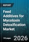 Feed Additives for Mycotoxin Detoxification Market - Global Forecast 2026-2032 - Product Thumbnail Image