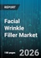 Facial Wrinkle Filler Market - Global Forecast 2026-2032 - Product Thumbnail Image