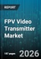 FPV Video Transmitter Market - Global Forecast 2026-2032 - Product Thumbnail Image