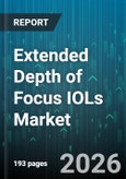 Extended Depth of Focus IOLs Market - Global Forecast 2026-2032- Product Image