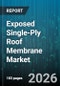 Exposed Single-Ply Roof Membrane Market - Global Forecast 2026-2032 - Product Image