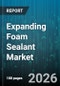 Expanding Foam Sealant Market - Global Forecast 2026-2032 - Product Image