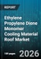 Ethylene Propylene Diene Monomer Cooling Material Roof Market - Global Forecast 2026-2032 - Product Image