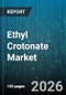 Ethyl Crotonate Market - Global Forecast 2026-2032 - Product Image