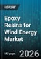 Epoxy Resins for Wind Energy Market - Global Forecast 2026-2032 - Product Image