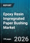 Epoxy Resin Impregnated Paper Bushing Market - Global Forecast 2026-2032 - Product Thumbnail Image