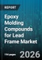 Epoxy Molding Compounds for Lead Frame Market - Global Forecast 2026-2032 - Product Image