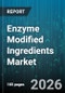 Enzyme Modified Ingredients Market - Global Forecast 2026-2032 - Product Thumbnail Image