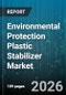 Environmental Protection Plastic Stabilizer Market - Global Forecast 2026-2032 - Product Thumbnail Image