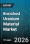 Enriched Uranium Material Market - Global Forecast 2026-2032 - Product Thumbnail Image