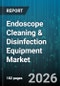 Endoscope Cleaning & Disinfection Equipment Market - Global Forecast 2026-2032 - Product Image