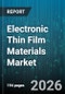 Electronic Thin Film Materials Market - Global Forecast 2026-2032 - Product Thumbnail Image