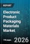 Electronic Product Packaging Materials Market - Global Forecast 2026-2032 - Product Thumbnail Image
