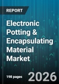 Electronic Potting & Encapsulating Material Market - Global Forecast 2026-2032- Product Image