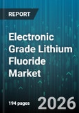 Electronic Grade Lithium Fluoride Market - Global Forecast 2026-2032- Product Image