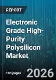 Electronic Grade High-Purity Polysilicon Market - Global Forecast 2026-2032- Product Image