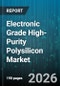 Electronic Grade High-Purity Polysilicon Market - Global Forecast 2026-2032 - Product Image
