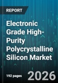 Electronic Grade High-Purity Polycrystalline Silicon Market - Global Forecast 2026-2032- Product Image